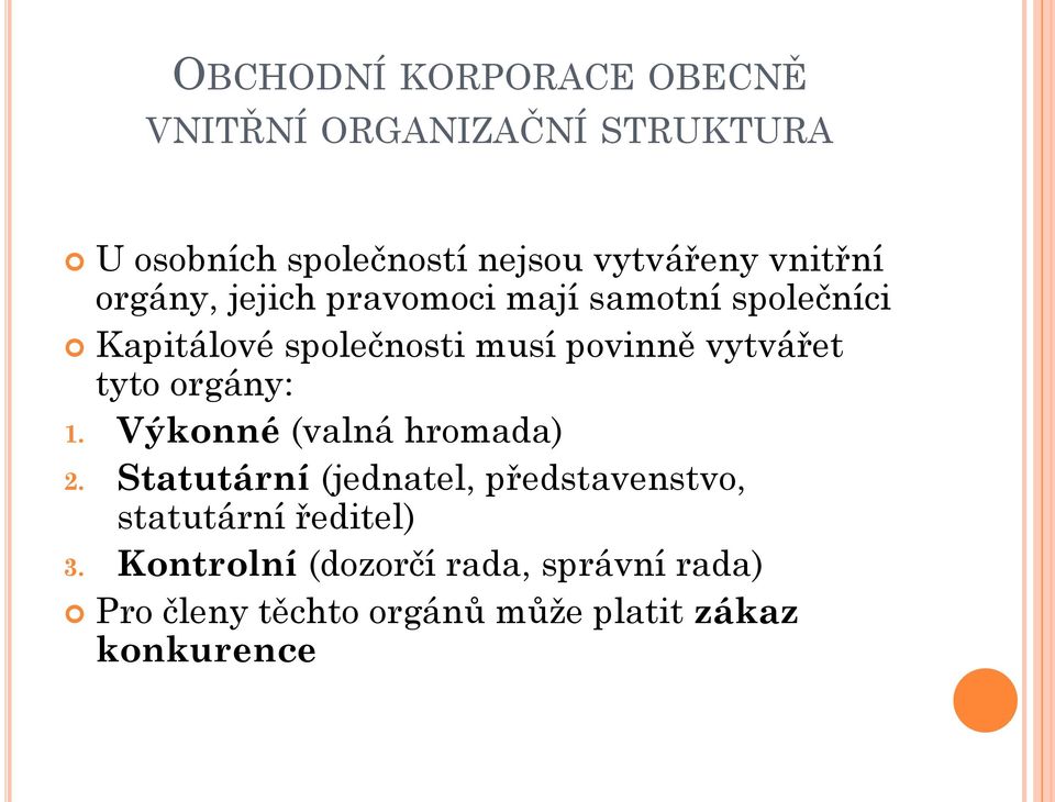 vytvářet tyto orgány: 1. Výkonné (valná hromada) 2.