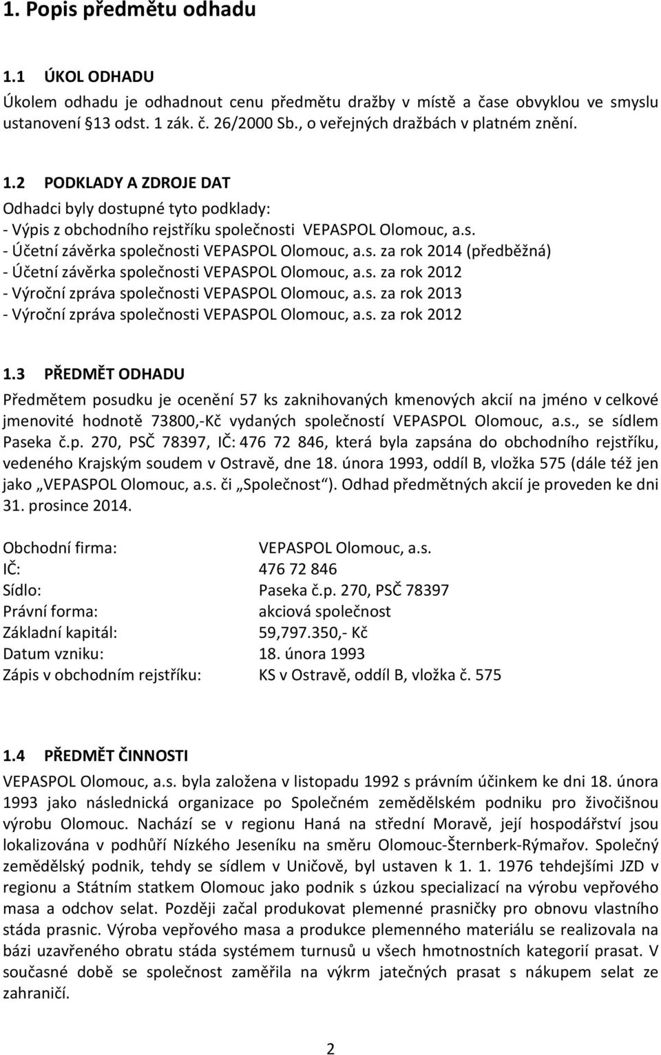 s. za rok 212 - Výroční zpráva společnosti VEPASPOL Olomouc, a.s. za rok 213 - Výroční zpráva společnosti VEPASPOL Olomouc, a.s. za rok 212 1.