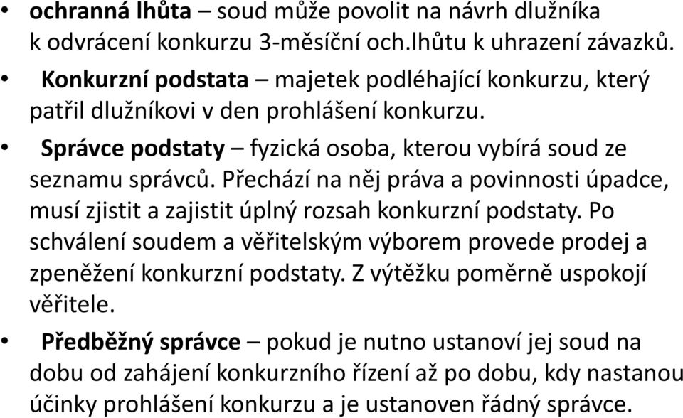 Přechází na něj práva a povinnosti úpadce, musí zjistit a zajistit úplný rozsah konkurzní podstaty.