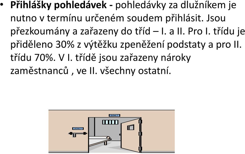 Pro I. třídu je přiděleno 30% z výtěžku zpeněžení podstaty a pro II.