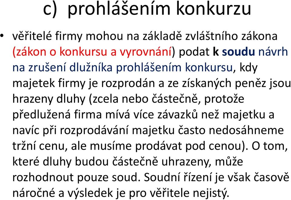 předlužená firma mívá více závazků než majetku a navíc při rozprodávání majetku často nedosáhneme tržní cenu, ale musíme prodávat pod
