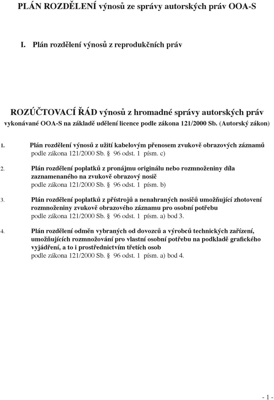 Plán rozdělení výnosů z užití kabelovým přenosem zvukově obrazových záznamů podle zákona 121/2000 Sb. 96 odst. 1 písm. c) 2.