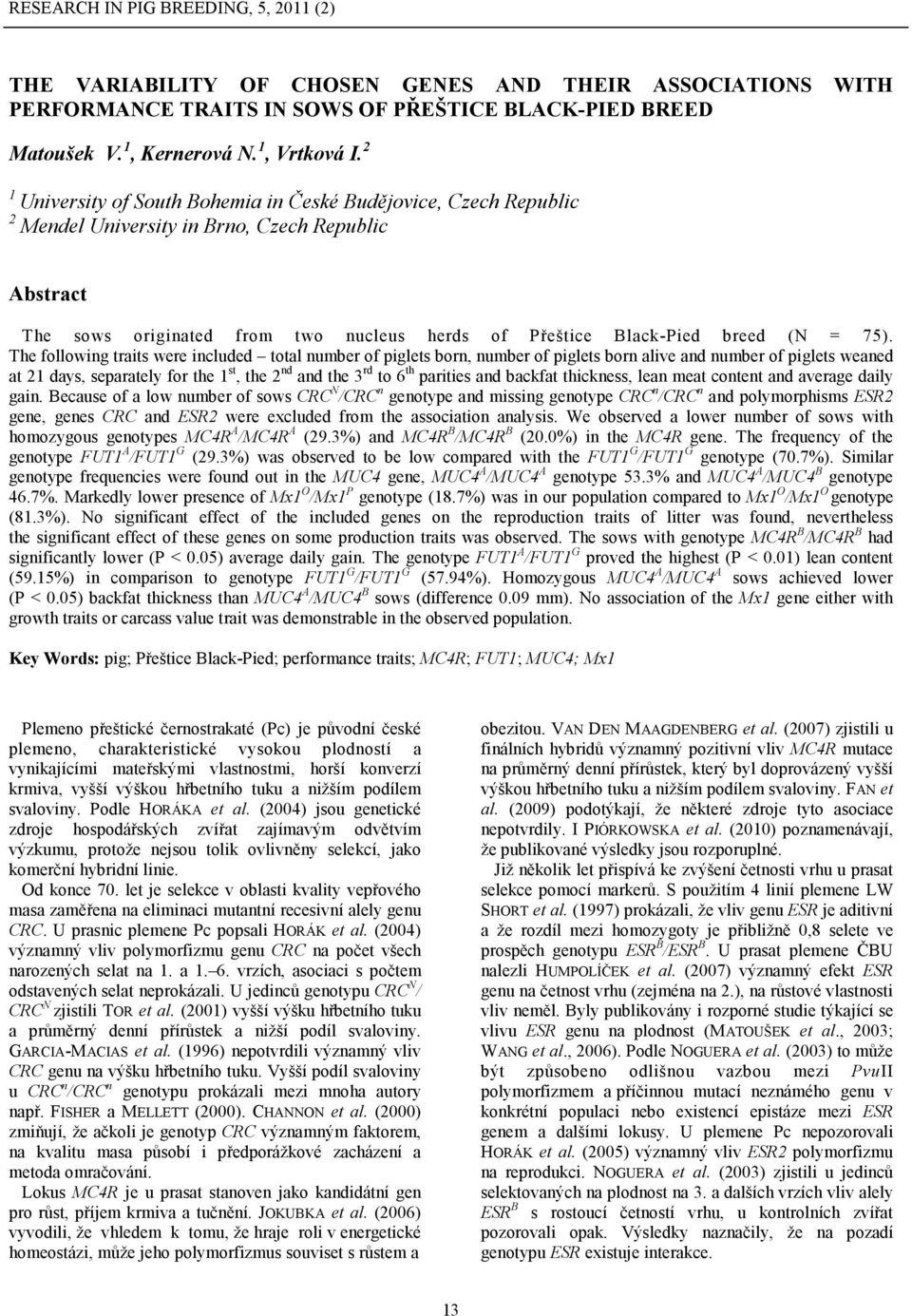 75). The following traits were included total number of piglets born, number of piglets born alive and number of piglets weaned at 21 days, separately for the 1 st, the 2 nd and the 3 rd to 6 th