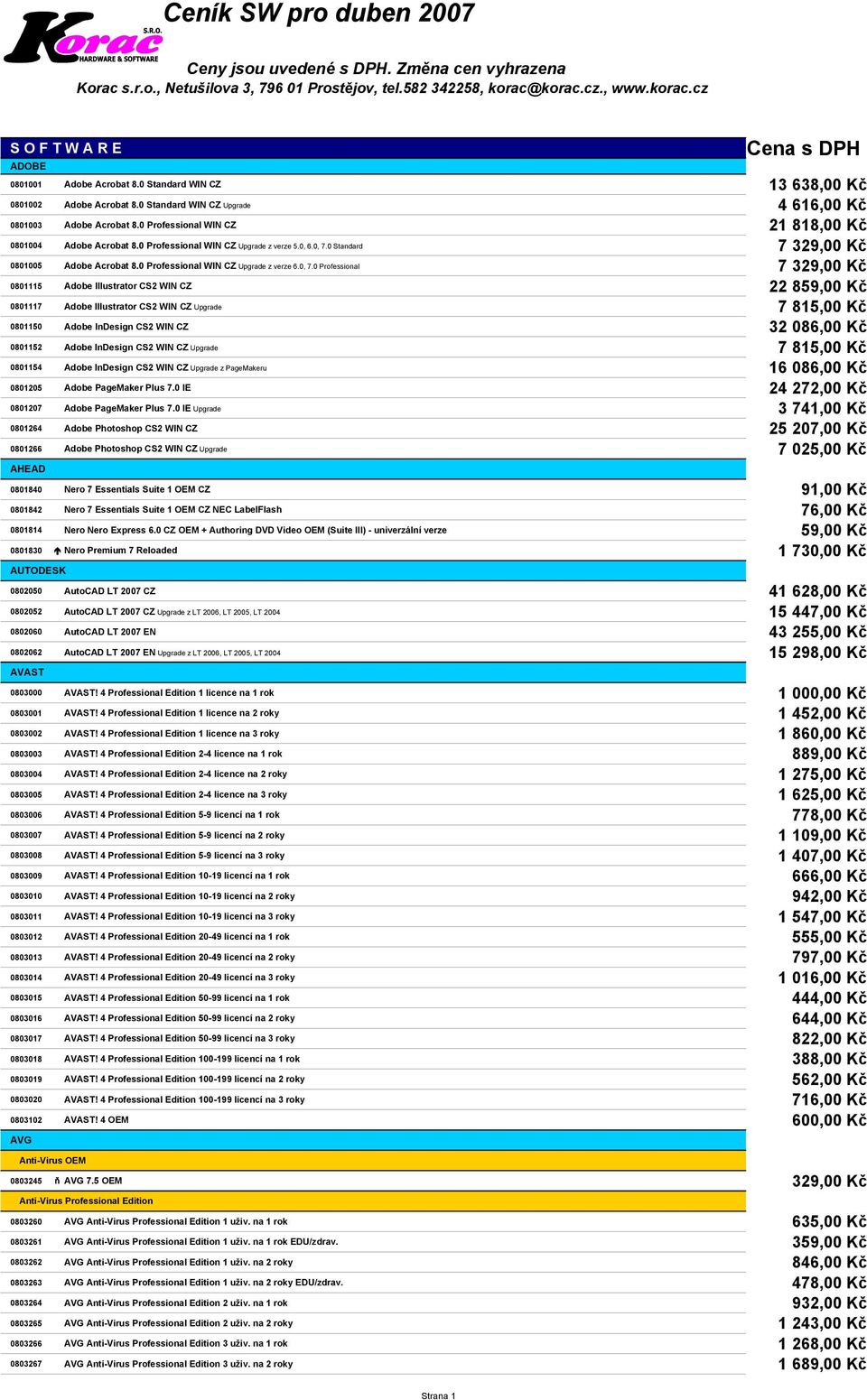 0 Professional WIN CZ 0801004 0801005 0801115 Adobe Illustrator CS2 WIN CZ 0801117 0801150 Adobe InDesign CS2 WIN CZ 0801152 0801154 0801205 Adobe PageMaker Plus 7.