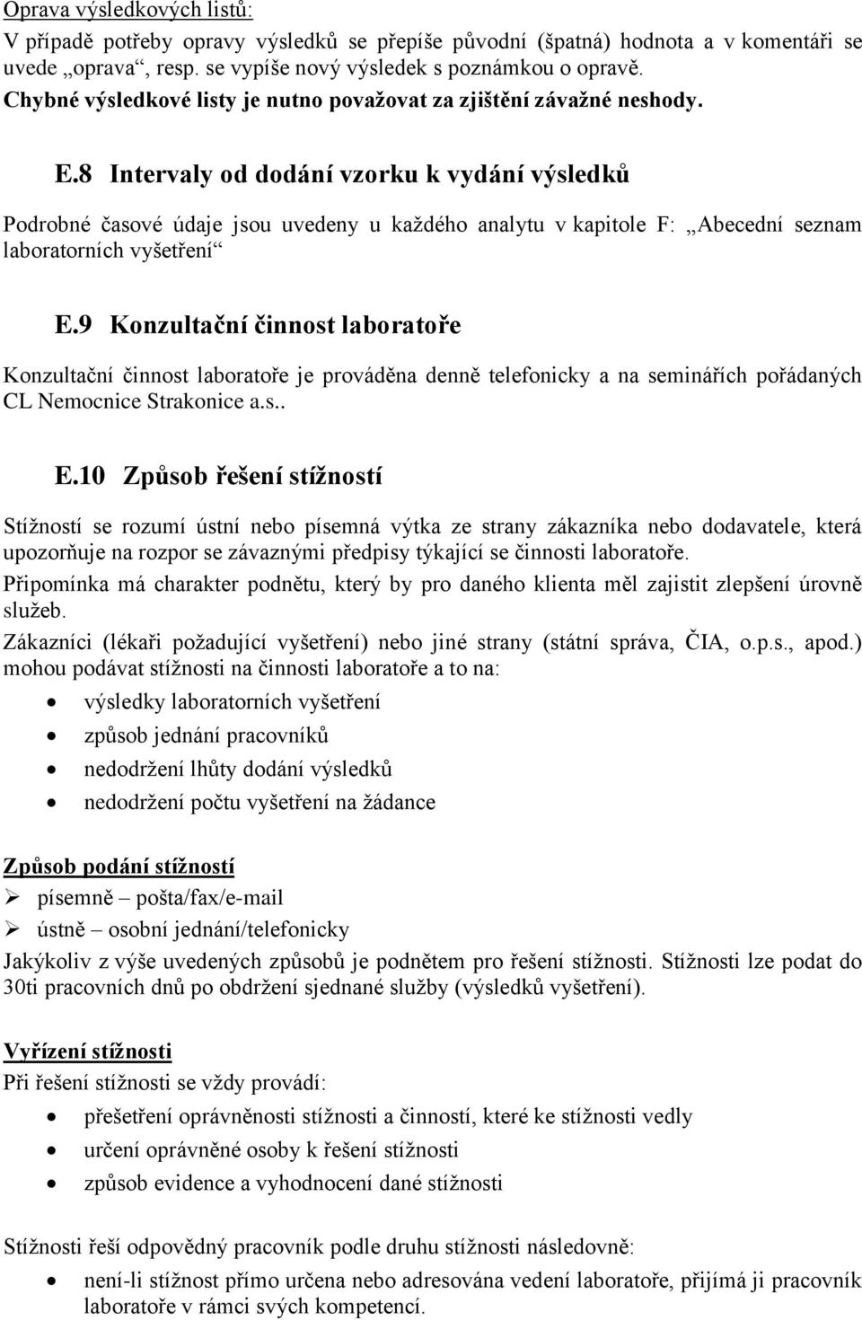 8 Intervaly od dodání vzorku k vydání výsledků Podrobné časové údaje jsou uvedeny u každého analytu v kapitole F: Abecední seznam laboratorních vyšetření E.