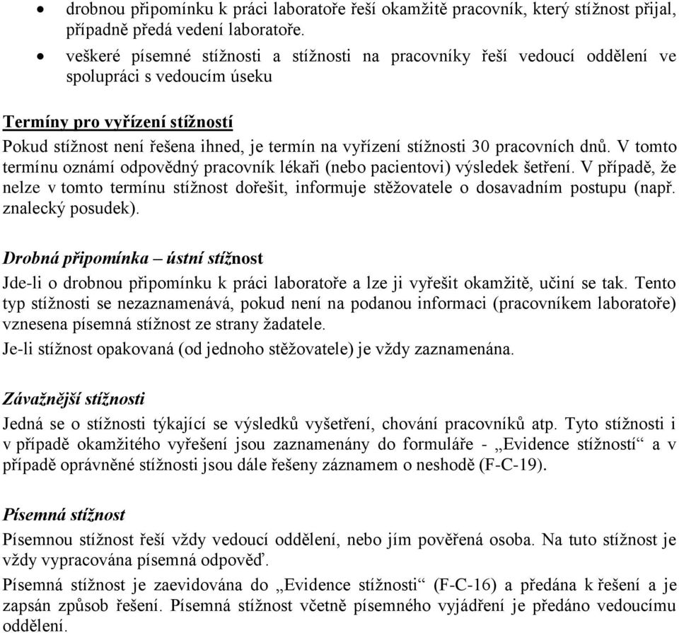 stížnosti 30 pracovních dnů. V tomto termínu oznámí odpovědný pracovník lékaři (nebo pacientovi) výsledek šetření.