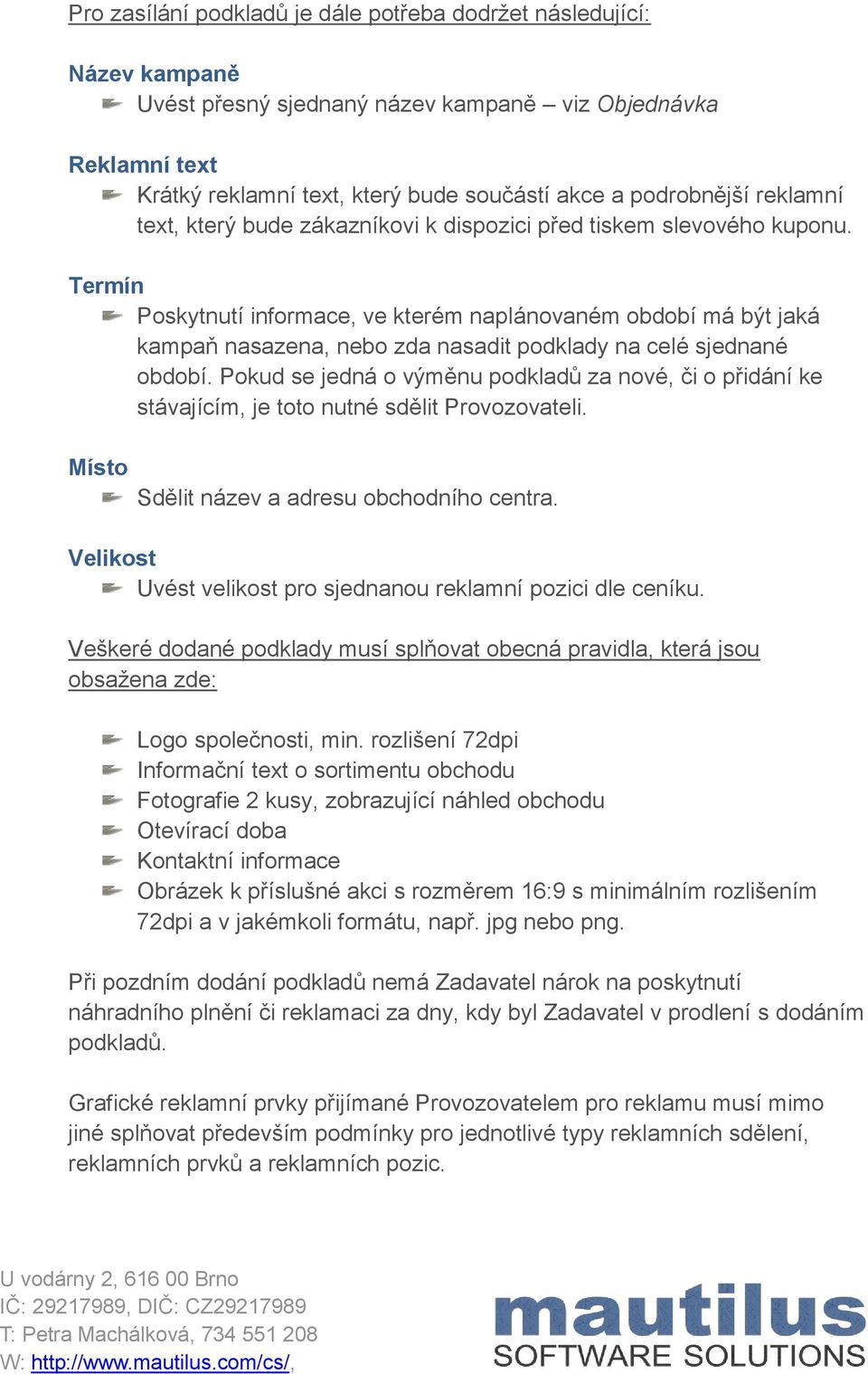 Termín Poskytnutí informace, ve kterém naplánovaném období má být jaká kampaň nasazena, nebo zda nasadit podklady na celé sjednané období.