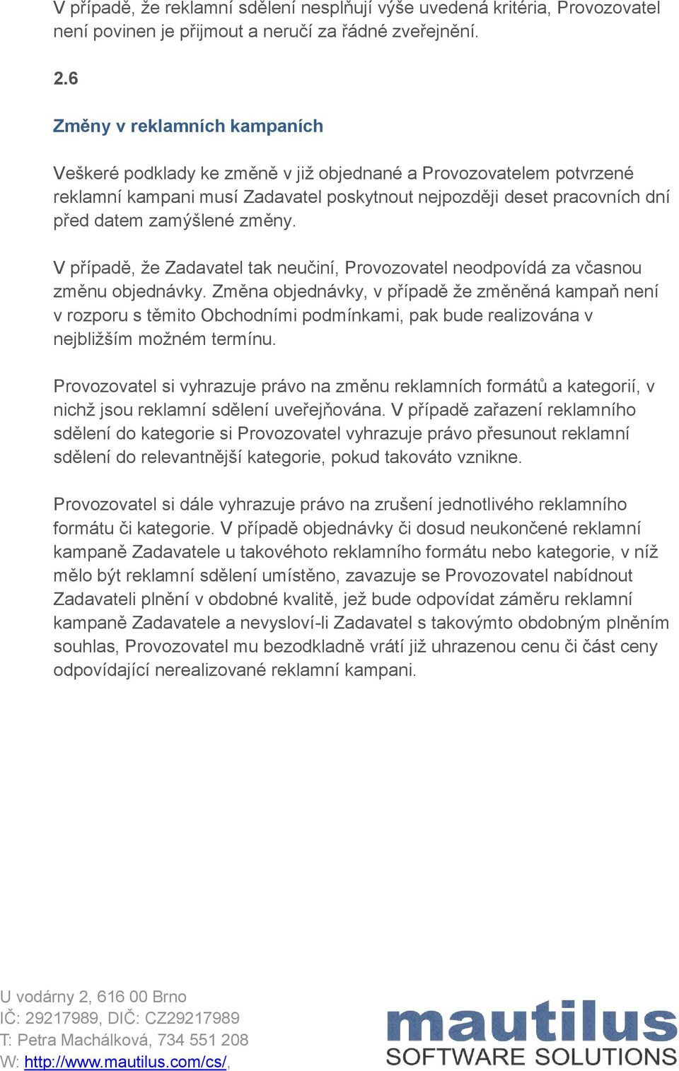 změny. V případě, že Zadavatel tak neučiní, Provozovatel neodpovídá za včasnou změnu objednávky.