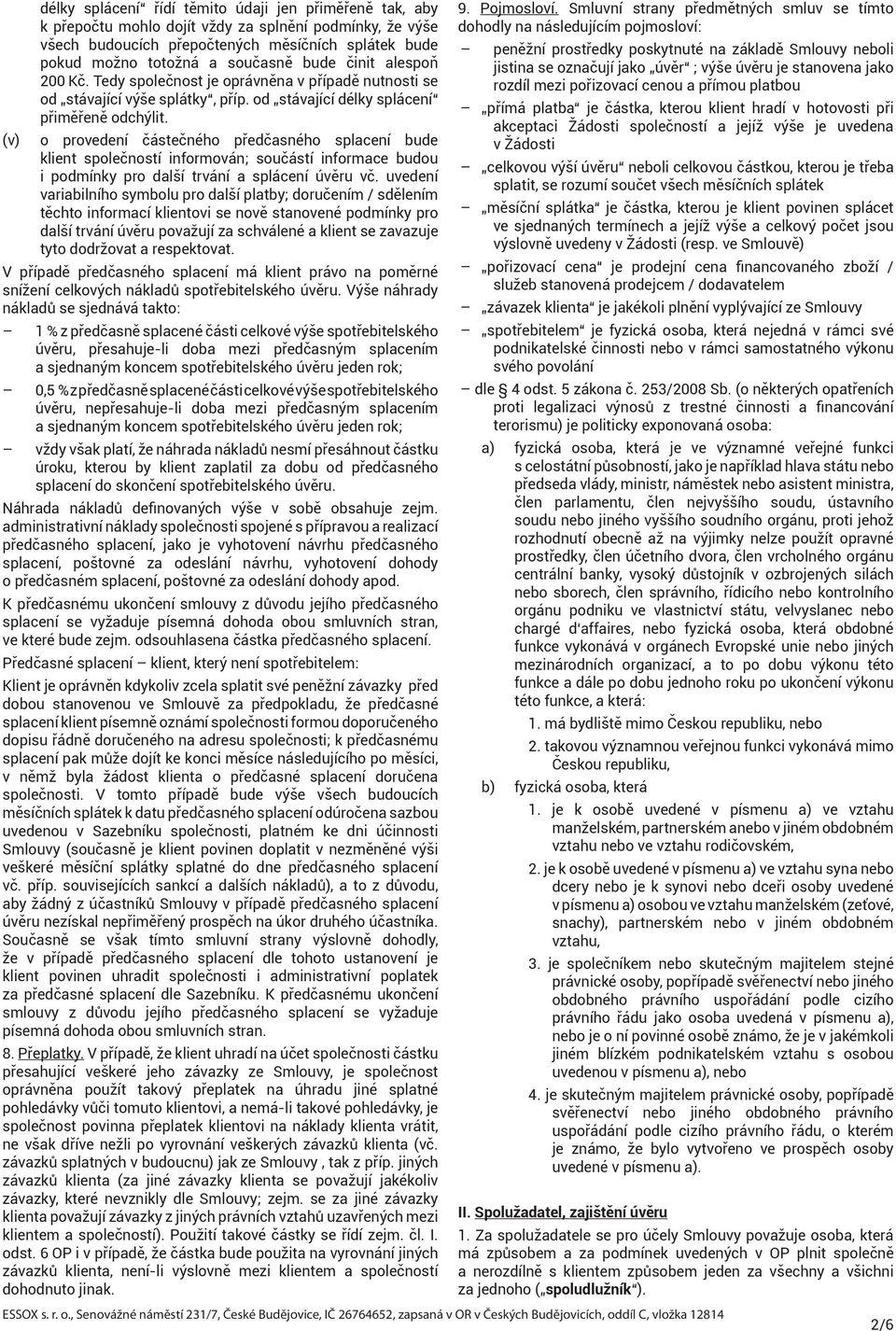 (v) o provedení částečného předčasného splacení bude klient společností informován; součástí informace budou i podmínky pro další trvání a splácení úvěru vč.