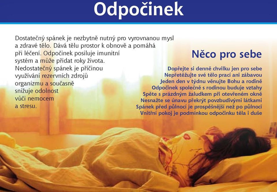 Nedostatečný spánek je příčinou využívání rezervních zdrojů organizmu a současně snižuje odolnost vůči nemocem a stresu.