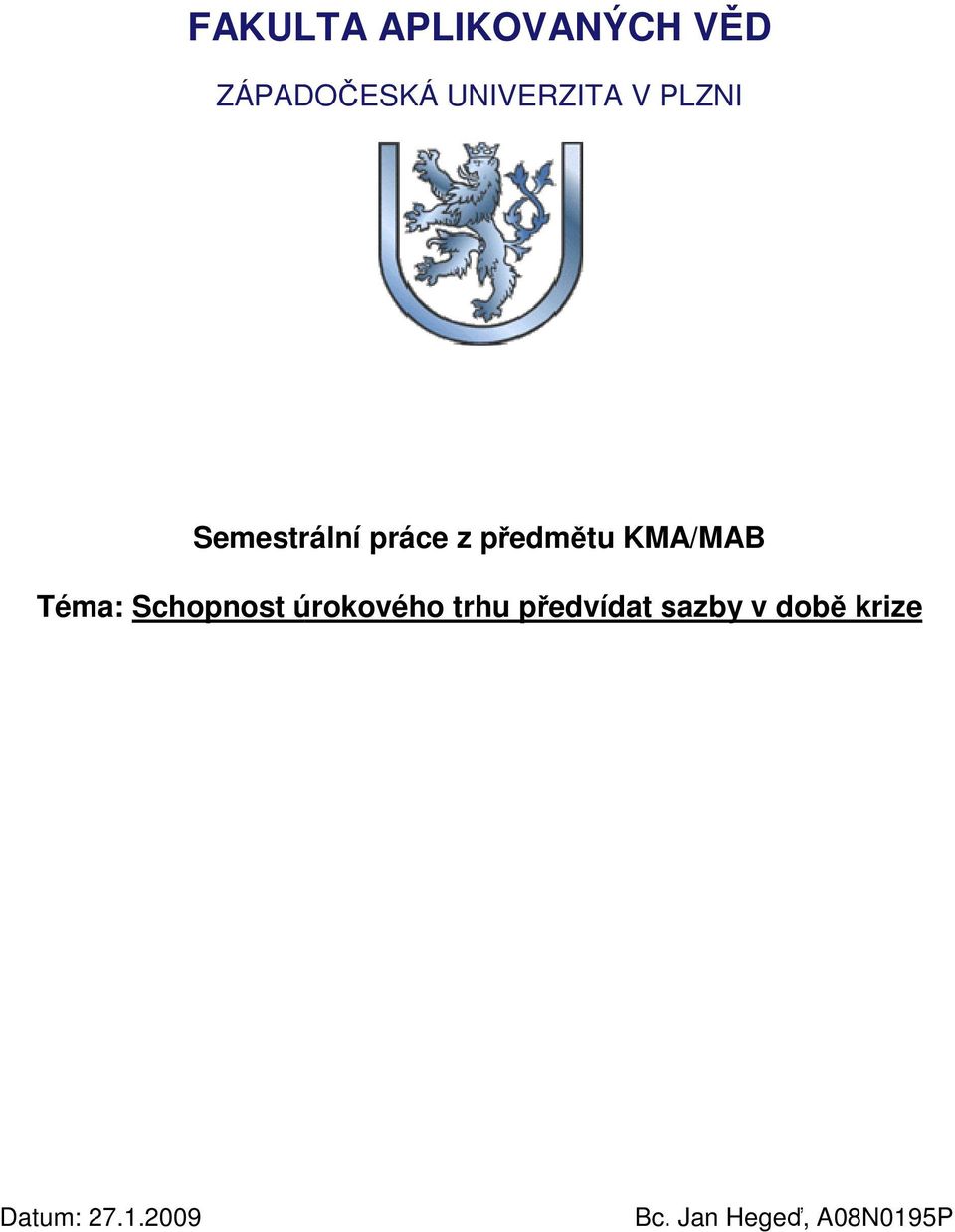 KMA/MAB Téma: Schopnos úrokového rhu předvída