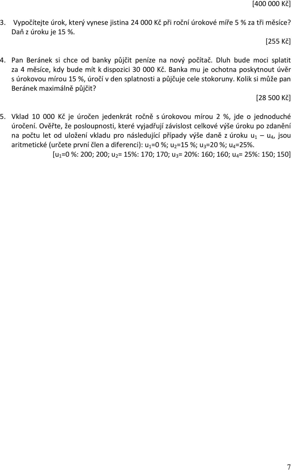 olik si může pa Beráek maximálě půjči? [28 5 č] 5. Vklad č je úroče jedekrá ročě s úrokovou mírou 2 %, jde o jedoduché úročeí.
