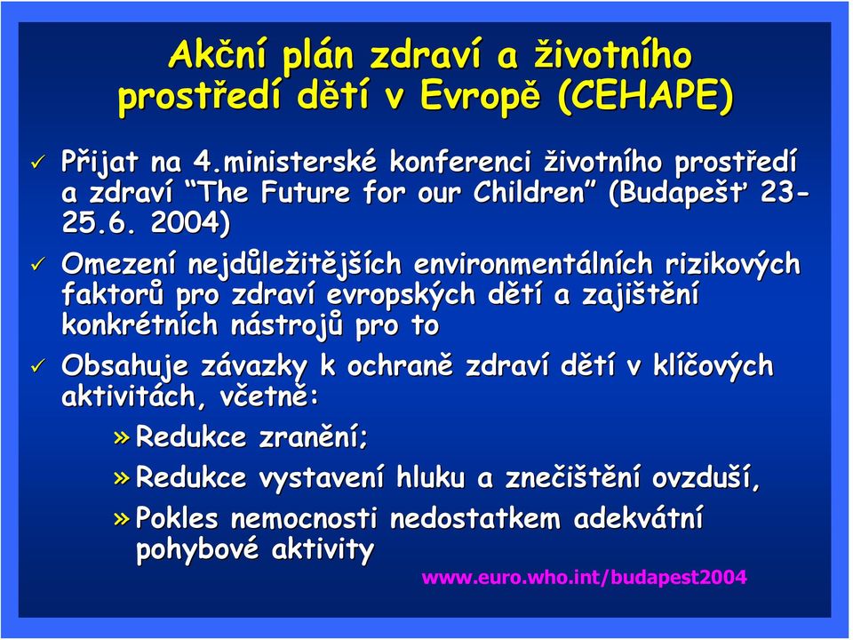 2004) Omezení nejdůle ležitějších environmentáln lních rizikových faktor ktorů pro zdraví evropských dětíd a zajištění konkrétn tních nástrojn