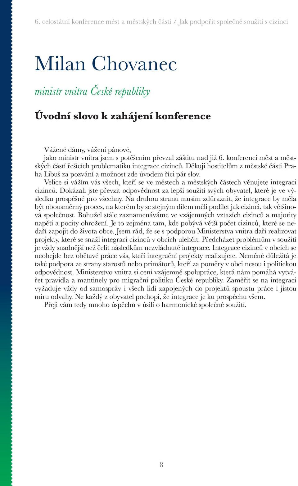 Velice si vážím vás všech, kteří se ve městech a městských částech věnujete integraci cizinců.