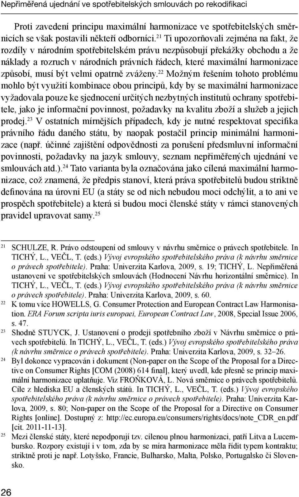 musí být velmi opatrně zváženy.