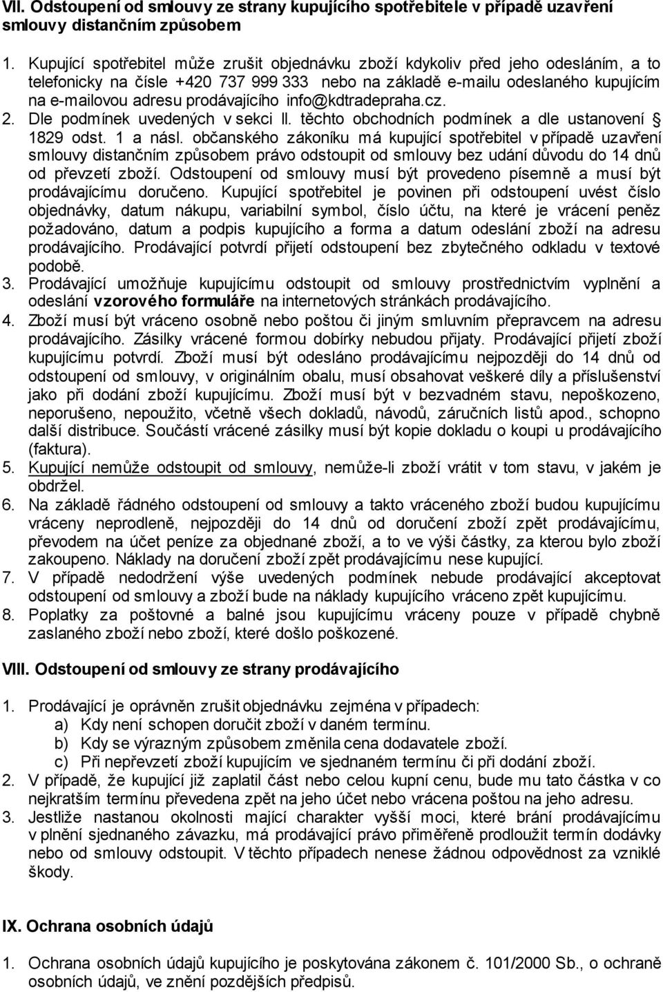 prodávajícího info@kdtradepraha.cz. 2. Dle podmínek uvedených v sekci II. těchto obchodních podmínek a dle ustanovení 1829 odst. 1 a násl.