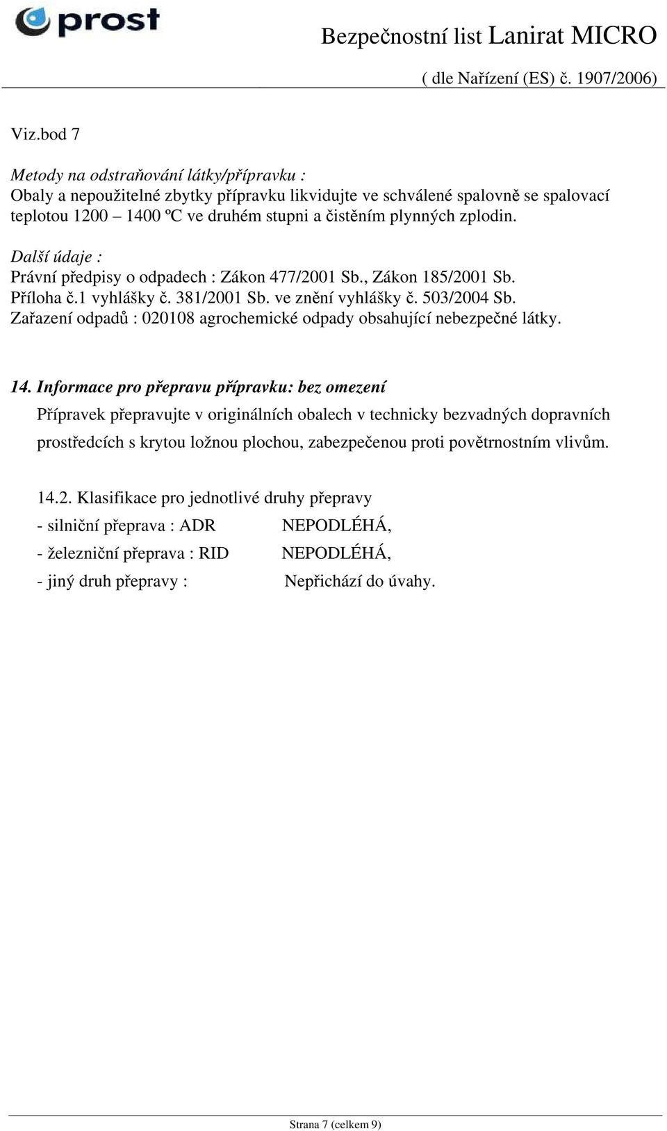 Zařazení odpadů : 020108 agrochemické odpady obsahující nebezpečné látky. 14.