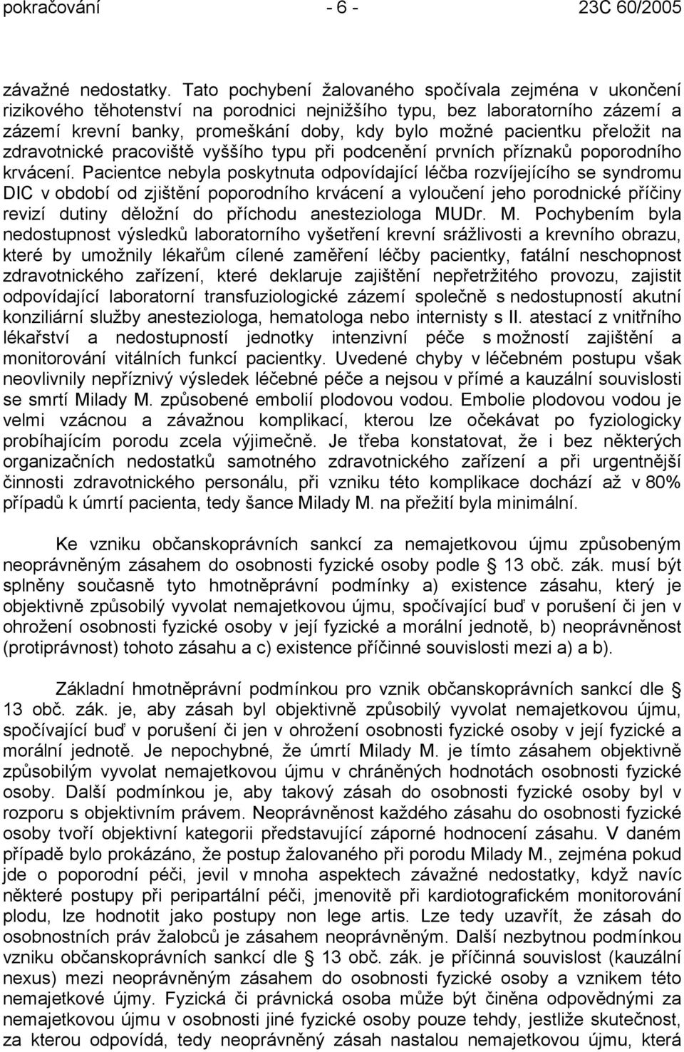 přeložit na zdravotnické pracoviště vyššího typu při podcenění prvních příznaků poporodního krvácení.