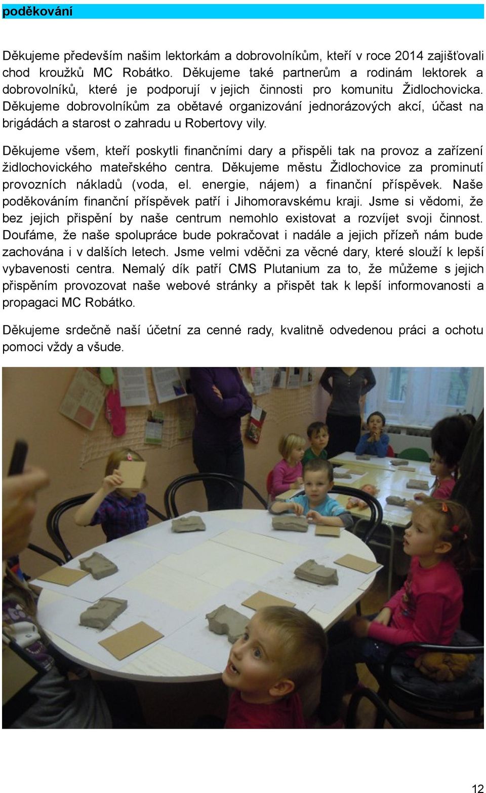 Děkujeme dobrovolníkům za obětavé organizování jednorázových akcí, účast na brigádách a starost o zahradu u Robertovy vily.