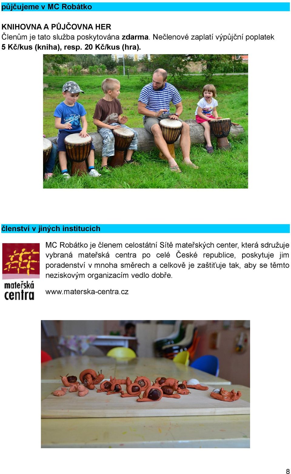 členství v jiných institucích MC Robátko je členem celostátní Sítě mateřských center, která sdružuje vybraná