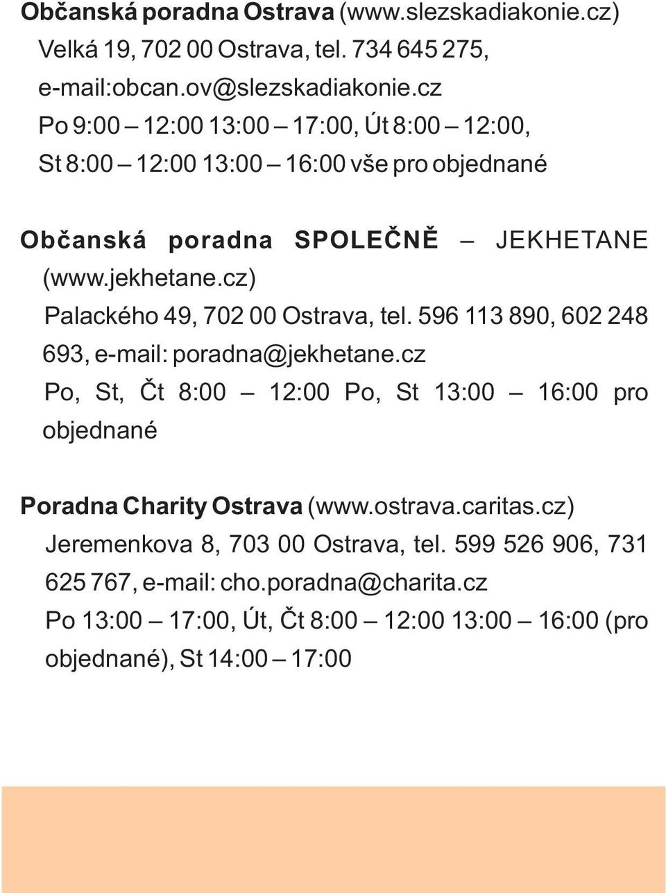 cz) Palackého 49, 702 00 Ostrava, tel. 596 113 890, 602 248 693, e-mail: poradna@jekhetane.