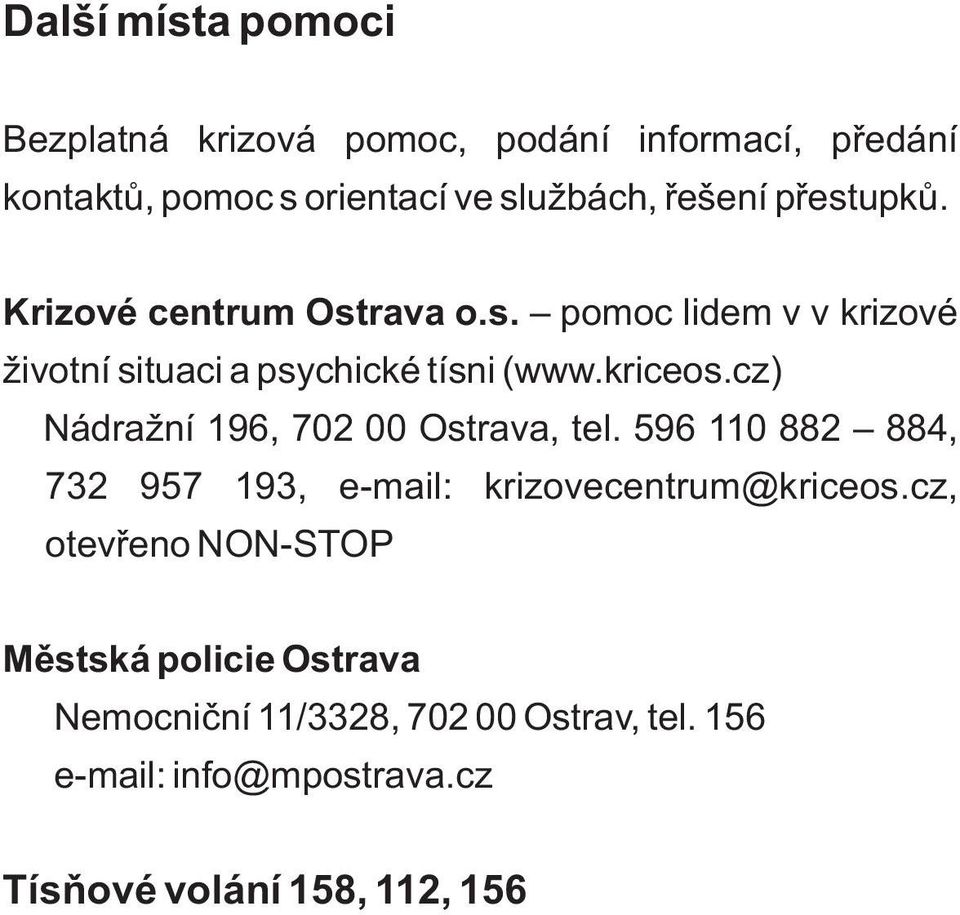 cz) Nádražní 196, 702 00 Ostrava, tel. 596 110 882 884, 732 957 193, e-mail: krizovecentrum@kriceos.