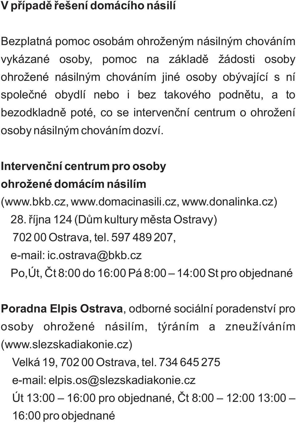 domacinasili.cz, www.donalinka.cz) 28. øíjna 124 (Dùm kultury mìsta Ostravy) 702 00 Ostrava, tel. 597 489 207, e-mail: ic.ostrava@bkb.