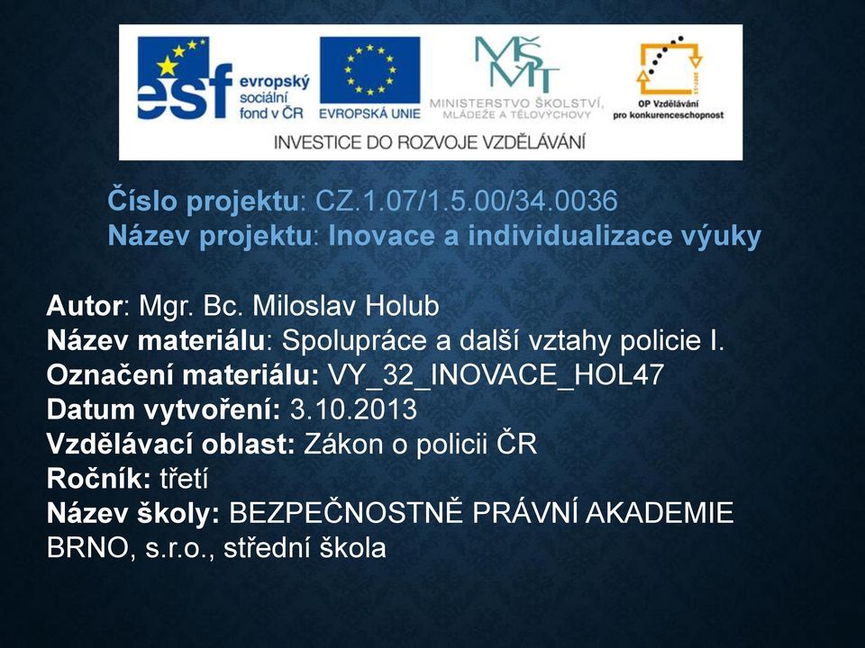 Miloslav Holub Název materiálu: Spolupráce a další vztahy policie I.