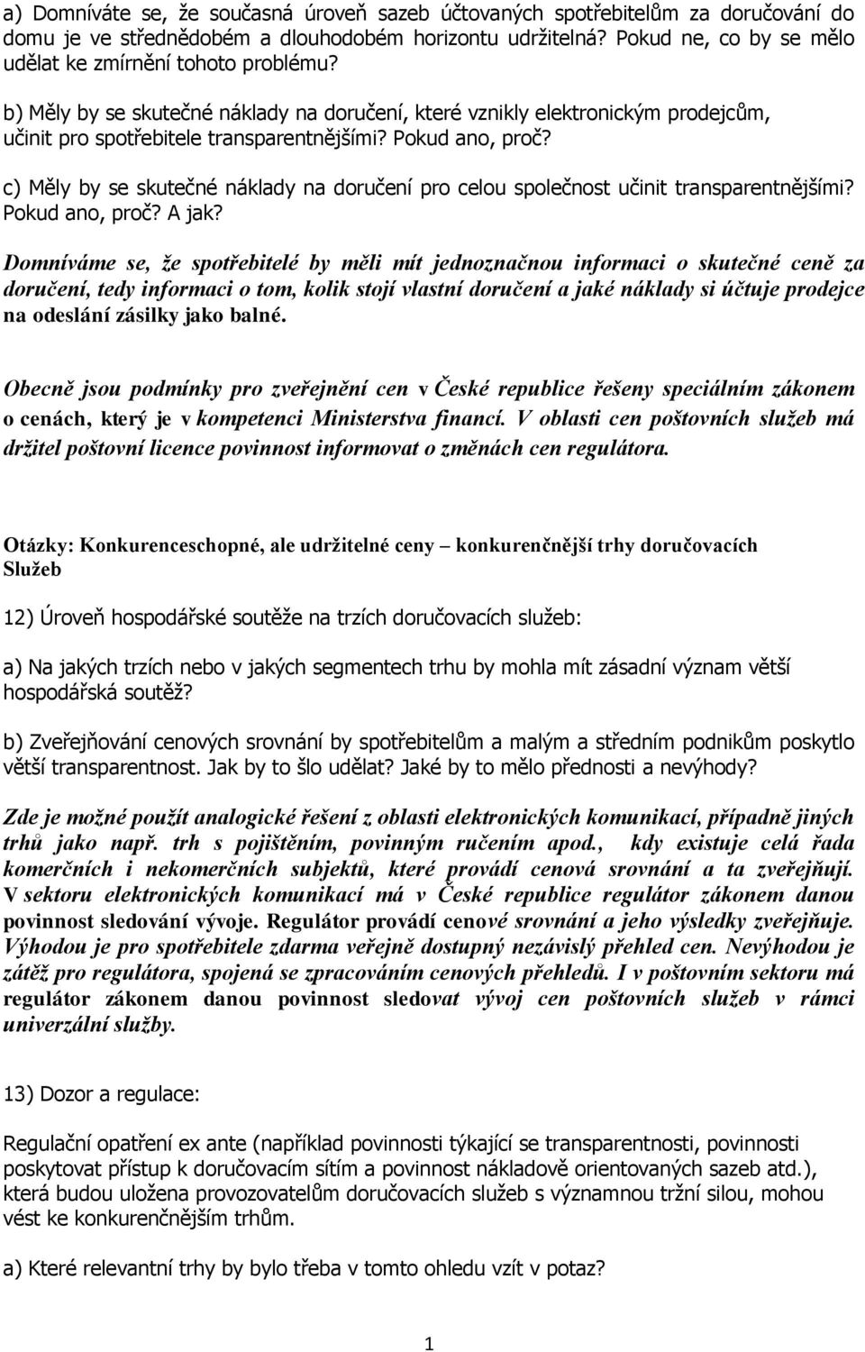 Pokud ano, proč? c) Měly by se skutečné náklady na doručení pro celou společnost učinit transparentnějšími? Pokud ano, proč? A jak?