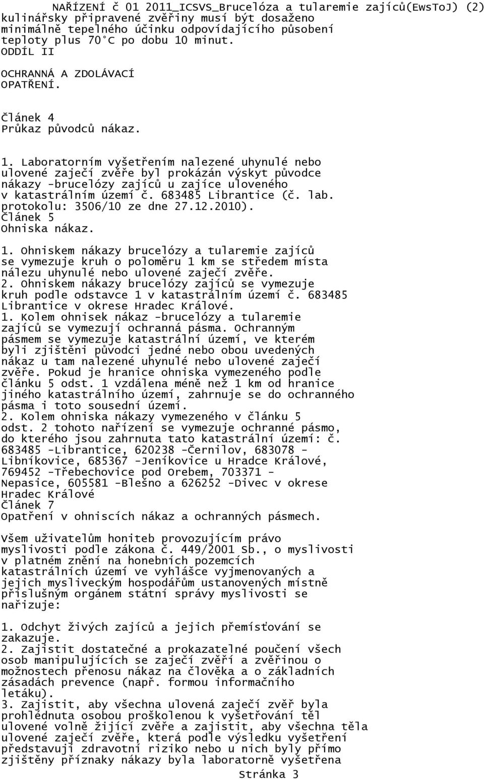 683485 Librantice (č. lab. protokolu: 3506/10 ze dne 27.12.2010). Článek 5 Ohniska nákaz. 1.