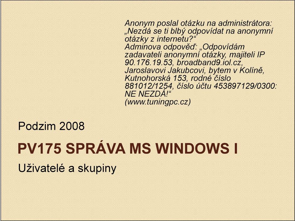 cz, Jaroslavovi Jakubcovi, bytem v Kolíně, Kutnohorská 153, rodné číslo 881012/1254, číslo účtu