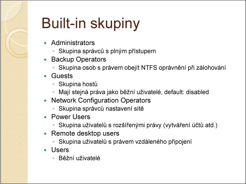 disabled Network Configuration Operators Skupina správců nastavení sítě Power Users Skupina uživatelů s