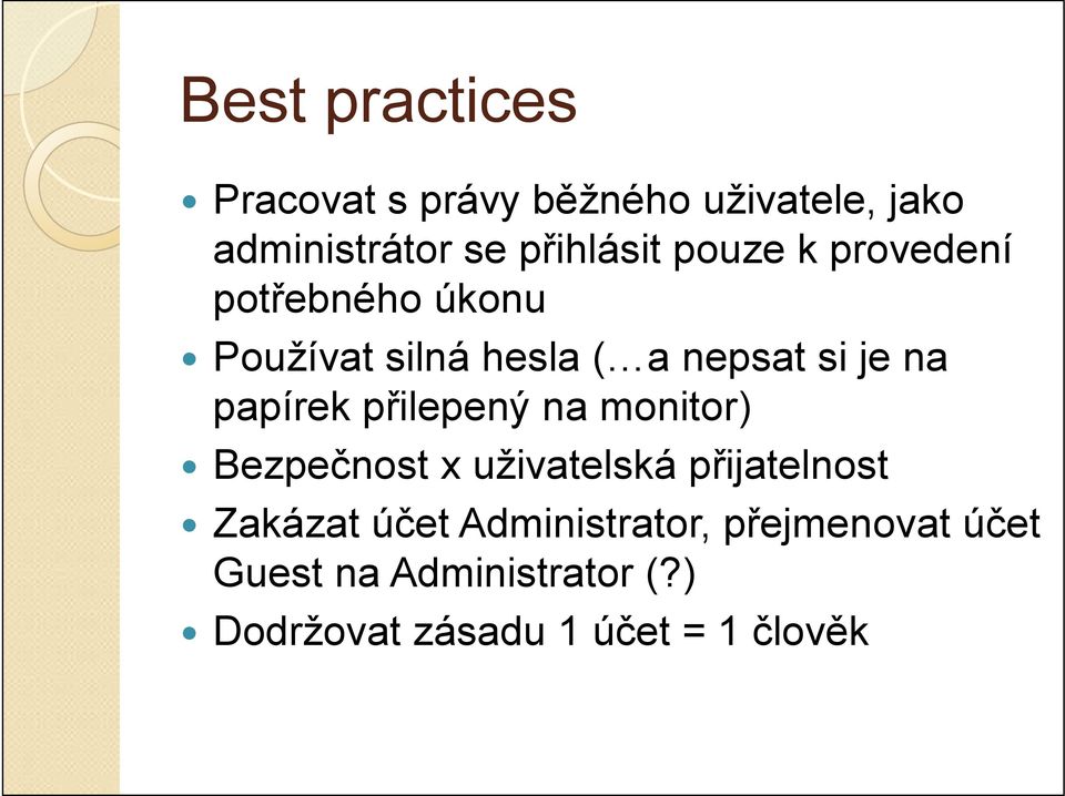 přilepený na monitor) Bezpečnost x uživatelská přijatelnost Zakázat účet