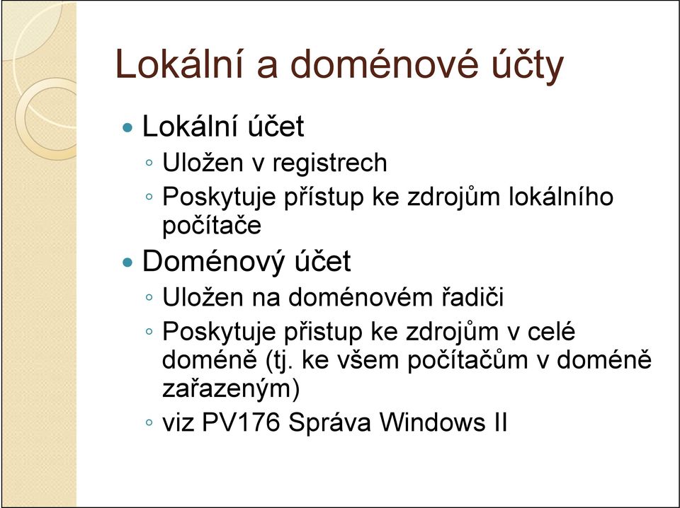 Uložen na doménovém řadiči Poskytuje přistup ke zdrojům v celé