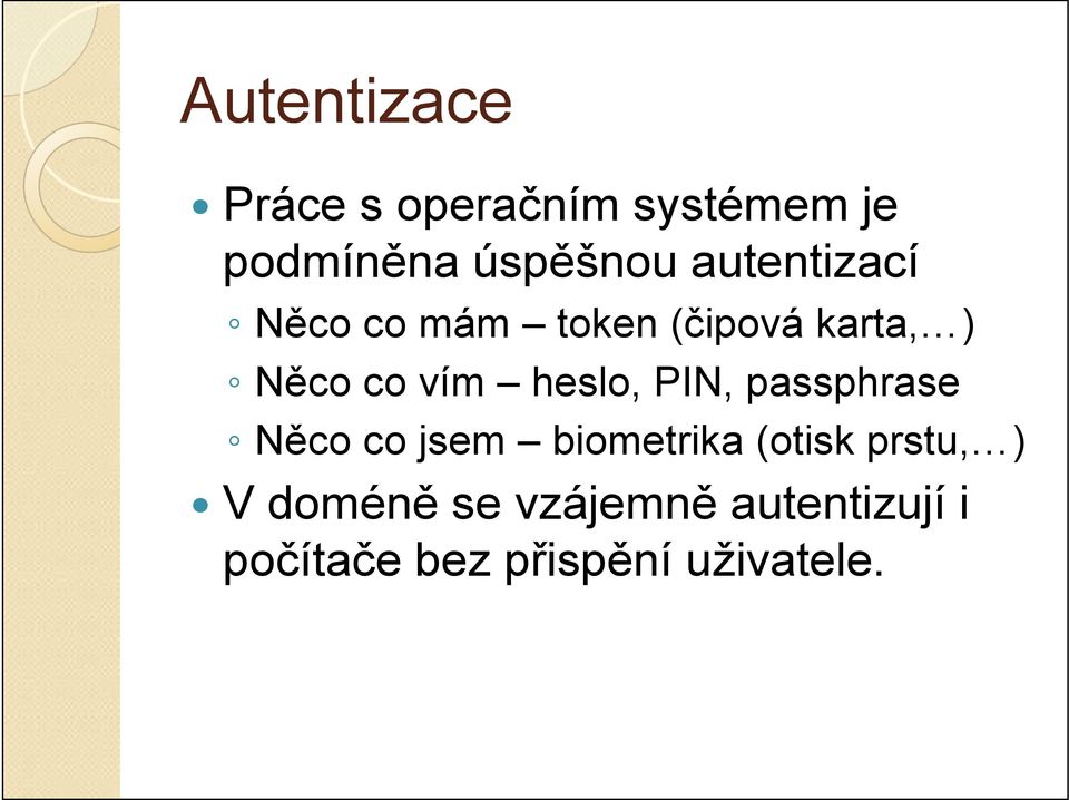 heslo, PIN, passphrase Něco co jsem biometrika (otisk prstu, )