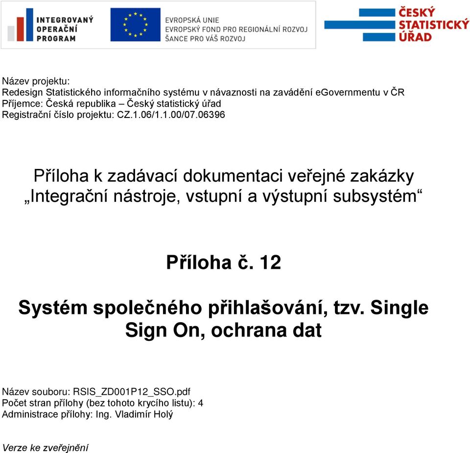 06396 Příloha k zadávací dokumentaci veřejné zakázky Integrační nástroje, vstupní a výstupní subsystém Příloha č.