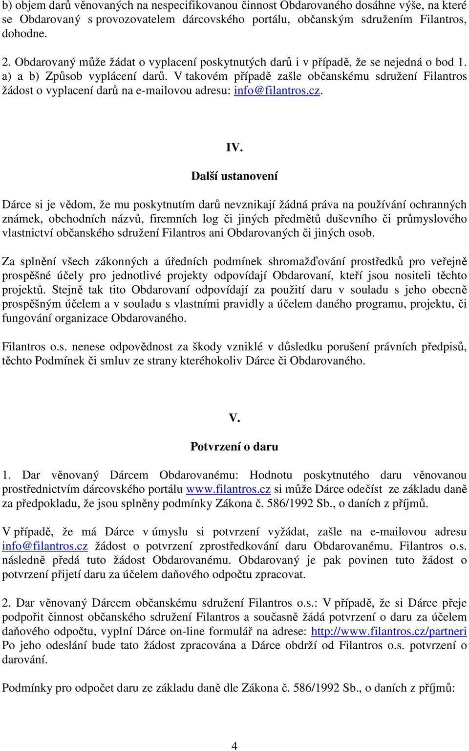 V takovém případě zašle občanskému sdružení Filantros žádost o vyplacení darů na e-mailovou adresu: info@filantros.cz. IV.
