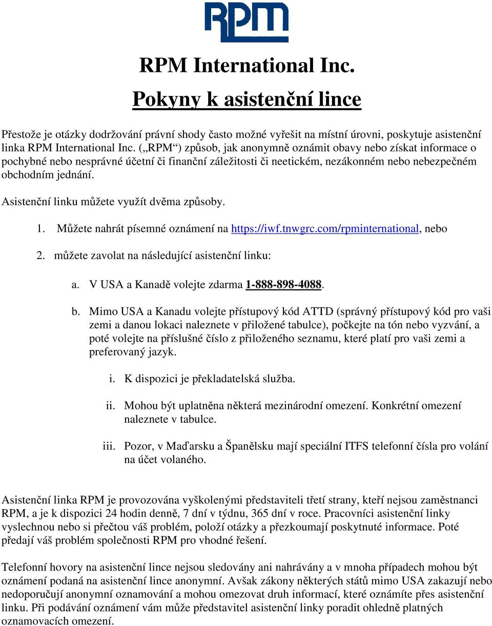 Asistenční linku můžete využít dvěma způsoby. 1. Můžete nahrát písemné oznámení na https://iwf.tnwgrc.com/rpminternational, nebo 2. můžete zavolat na následující asistenční linku: a.