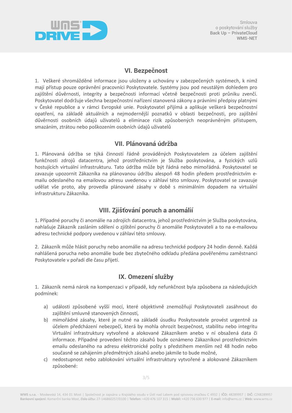 Poskytovatel dodržuje všechna bezpečnostní nařízení stanovená zákony a právními předpisy platnými v České republice a v rámci Evropské unie.