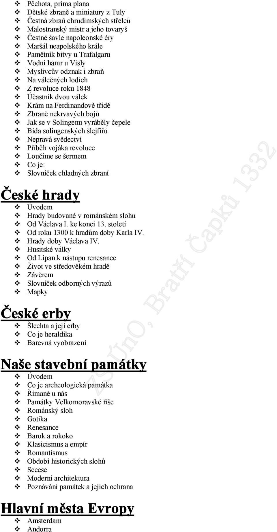 čepele Bída solingenských šlejfířů Nepravá svědectví Příběh vojáka revoluce Loučíme se šermem Co je: Slovníček chladných zbraní České hrady Hrady budované v románském slohu Od Václava I. ke konci 13.