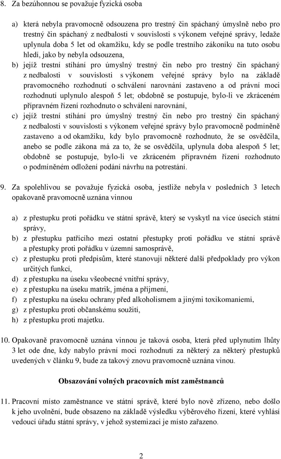 nedbalosti v souvislosti s výkonem veřejné správy bylo na základě pravomocného rozhodnutí o schválení narovnání zastaveno a od právní moci rozhodnutí uplynulo alespoň 5 let; obdobně se postupuje,