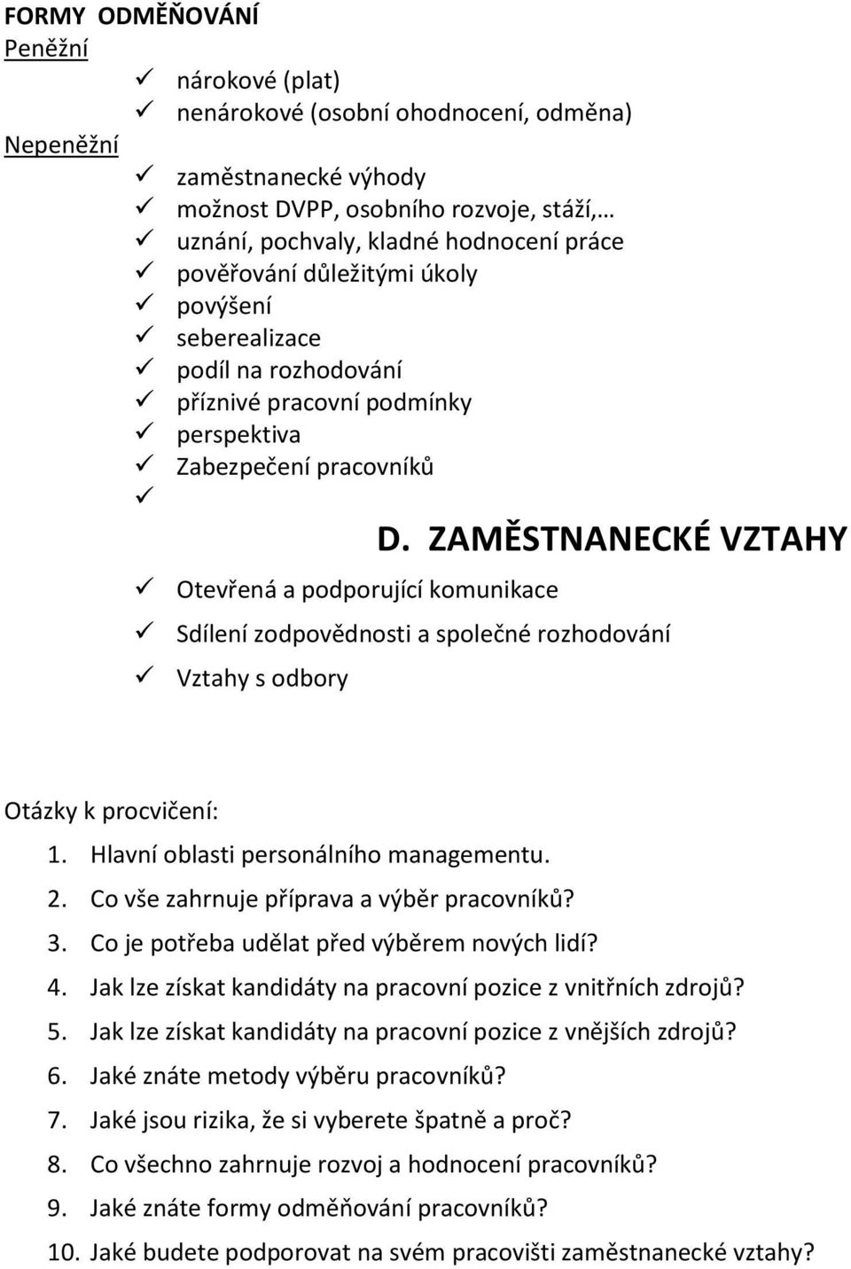 ZAMĚSTNANECKÉ VZTAHY Otevřená a podporující komunikace Sdílení zodpovědnosti a společné rozhodování Vztahy s odbory Otázky k procvičení: 1. Hlavní oblasti personálního managementu. 2.