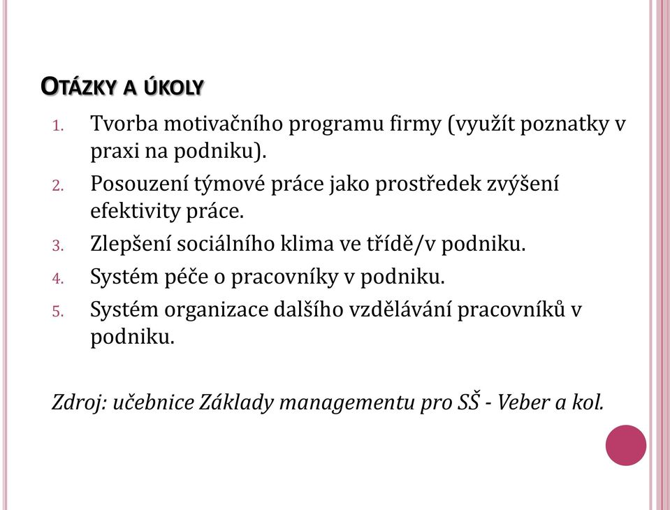 Zlepšení sociálního klima ve třídě/v podniku. 4. Systém péče o pracovníky v podniku. 5.