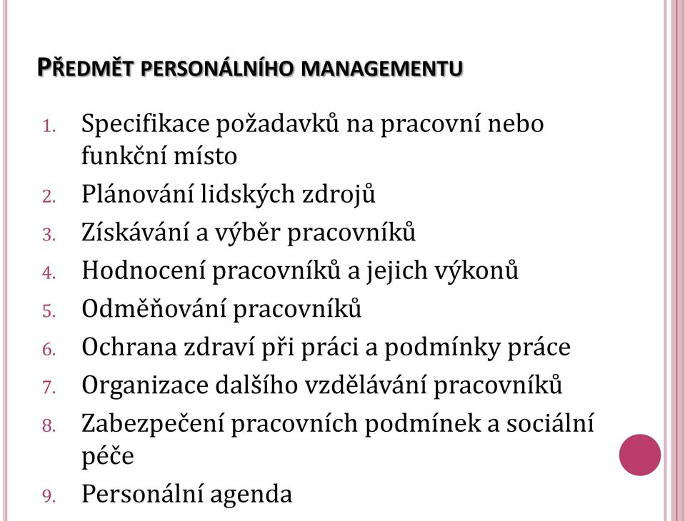 Hodnocení pracovníků a jejich výkonů 5. Odměňování pracovníků 6.