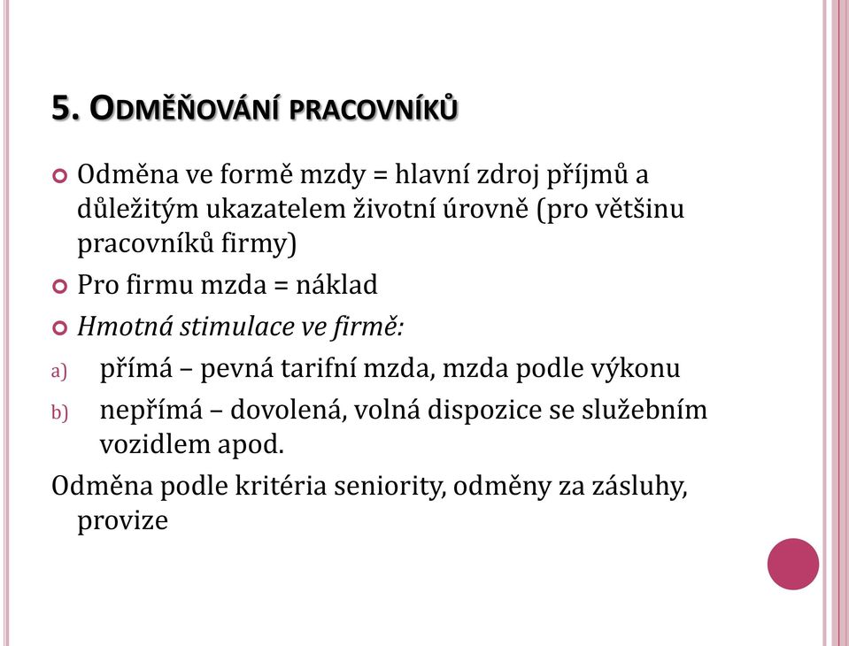 stimulace ve firmě: a) přímá pevná tarifní mzda, mzda podle výkonu b) nepřímá dovolená,