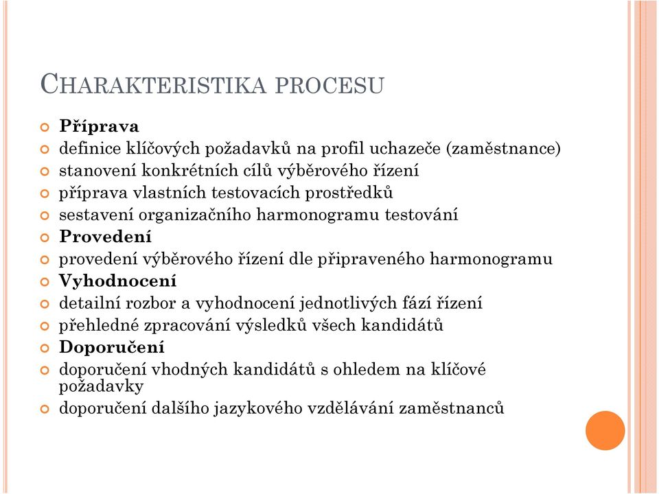 dle připraveného harmonogramu Vyhodnocení detailní rozbor a vyhodnocení jednotlivých fází řízení přehledné zpracování výsledků všech