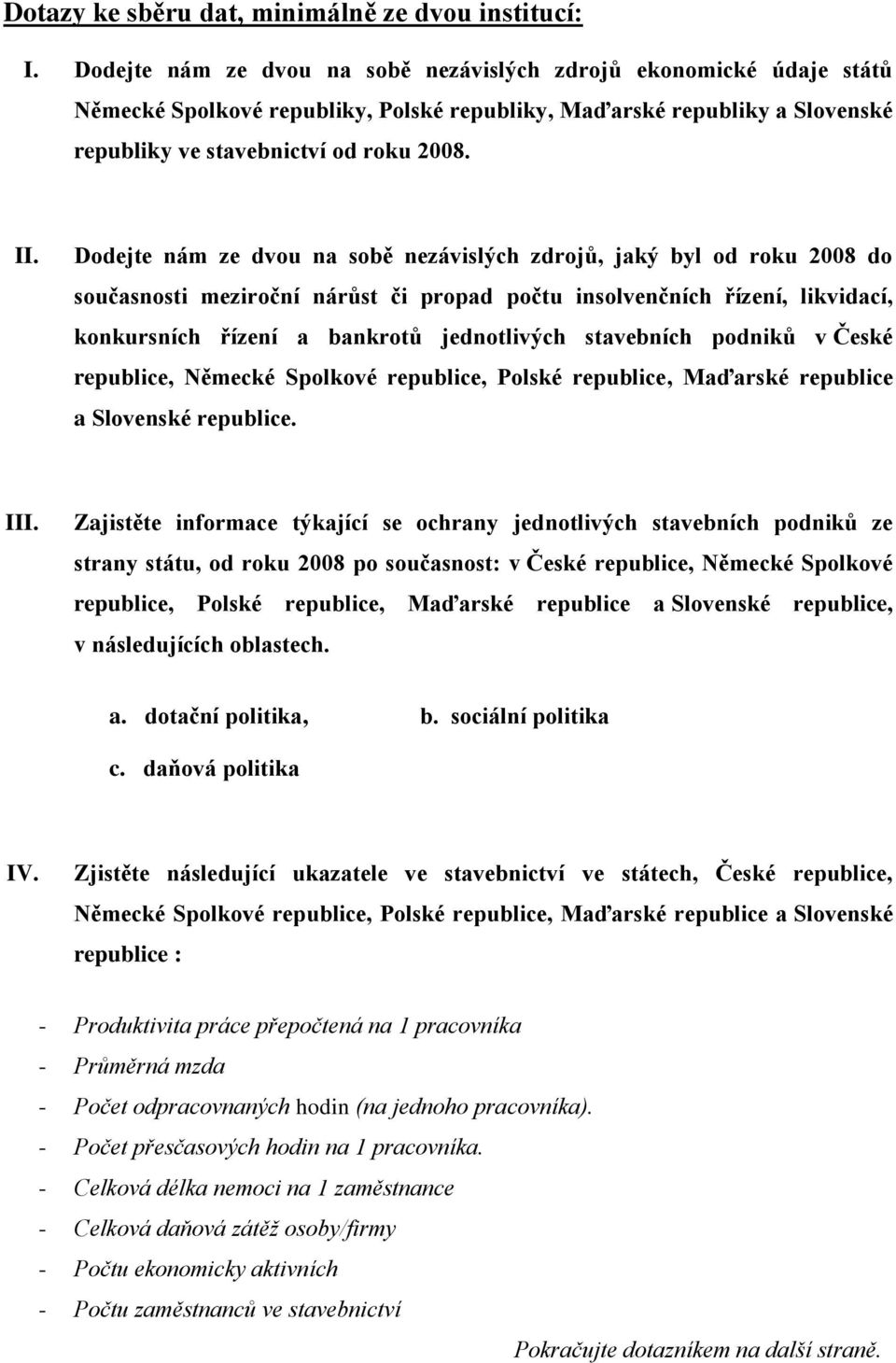 Ddejte nám ze dvu na sbě nezávislých zdrjů, jaký byl d rku 2008 d sučasnsti mezirční nárůst či prpad pčtu inslvenčních řízení, likvidací, knkursních řízení a bankrtů jedntlivých stavebních pdniků v