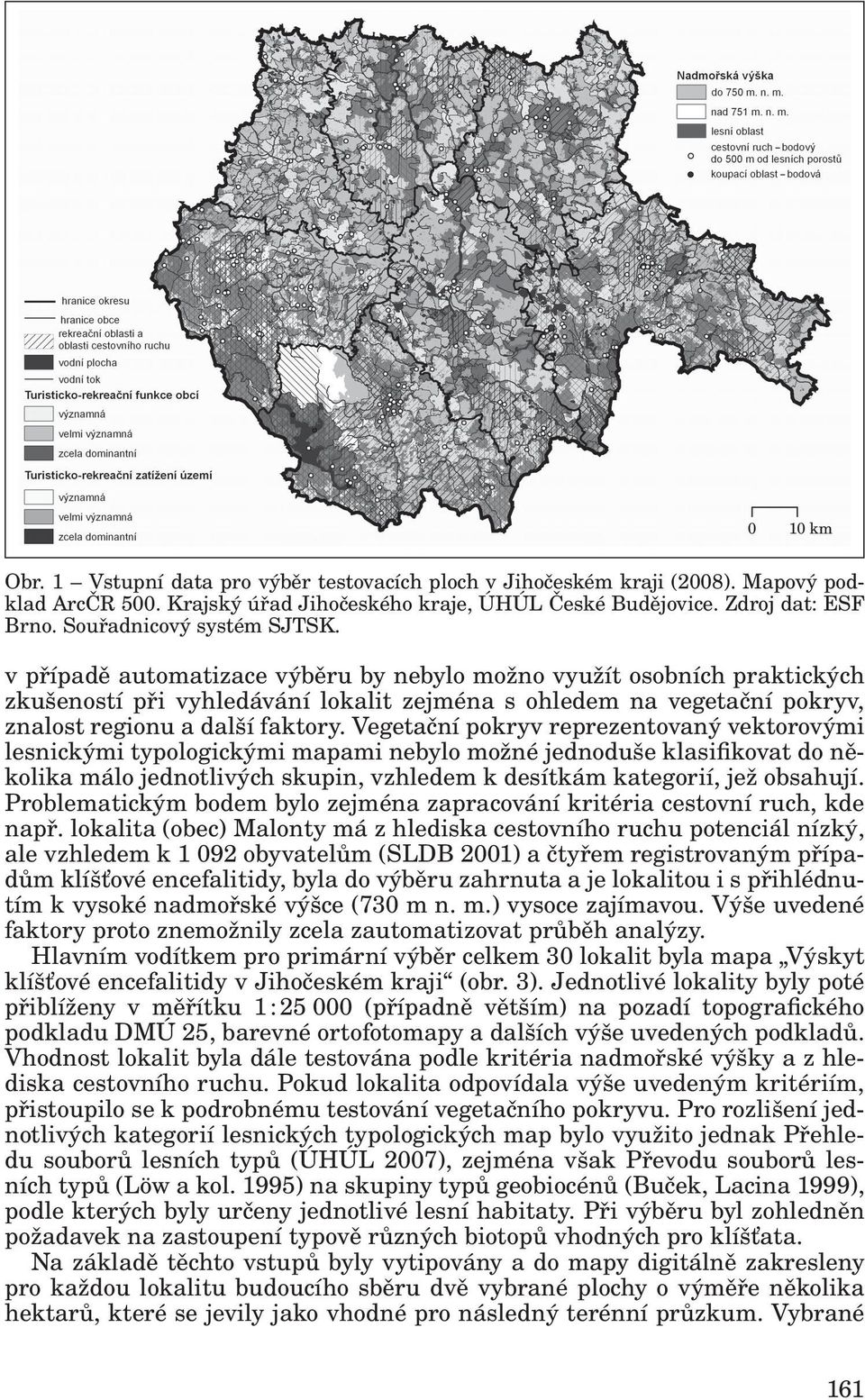 v případě automatizace výběru by nebylo možno využít osobních praktických zkušeností při vyhledávání lokalit zejména s ohledem na vegetační pokryv, znalost regionu a další faktory.