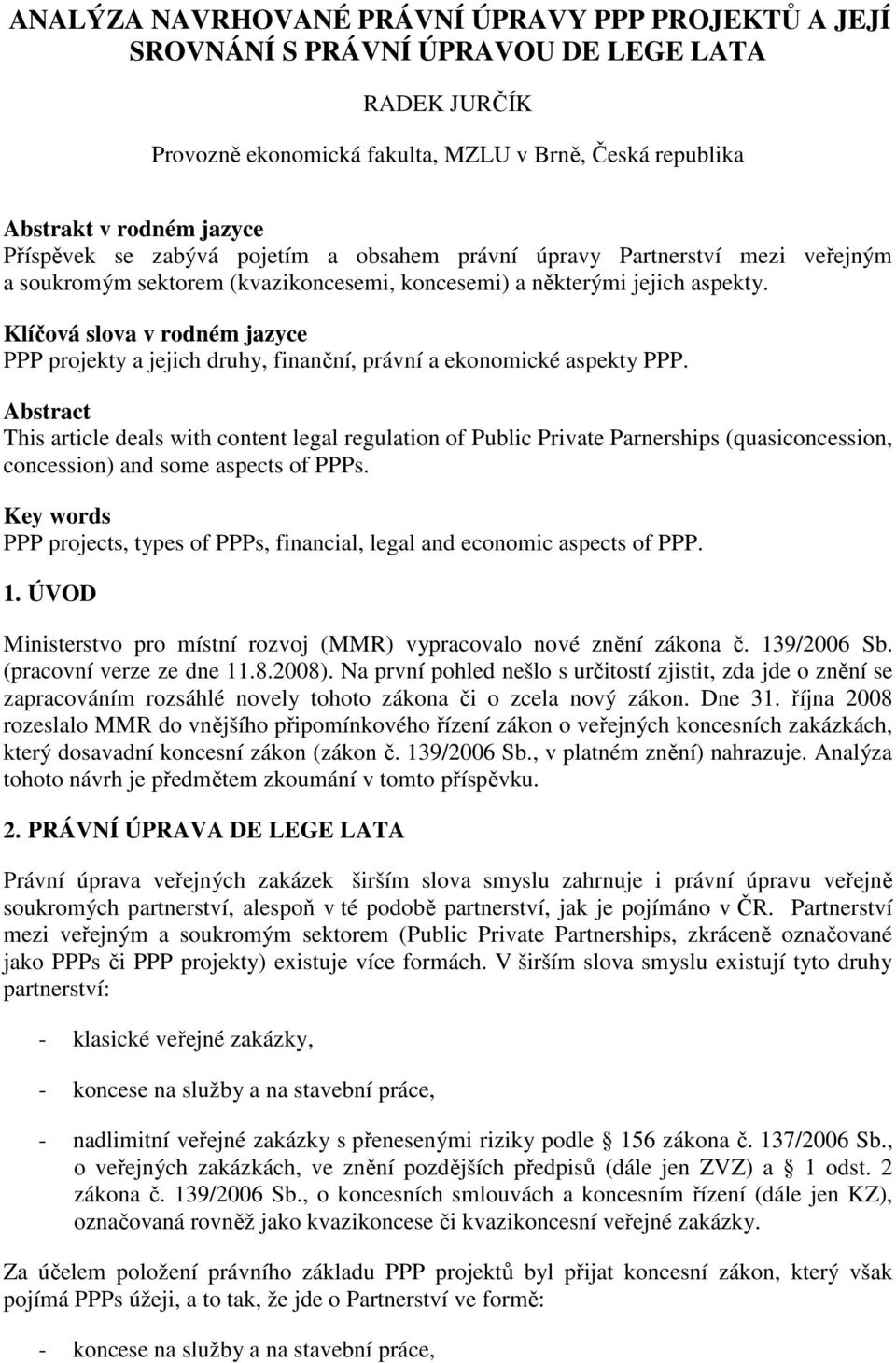 Klíčová slova v rodném jazyce PPP projekty a jejich druhy, finanční, právní a ekonomické aspekty PPP.