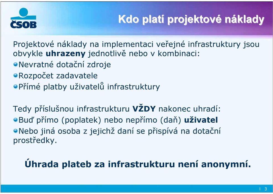 infrastruktury Tedy příslušnou infrastrukturu VŽDY nakonec uhradí: Buď přímo (poplatek) nebo nepřímo (daň)